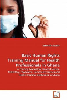 Paperback Basic Human Rights Training Manual for Health Professionals in Ghana Book