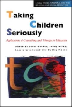 Paperback Taking Children Seriously: Applications of Counselling and Therapy in Education Book