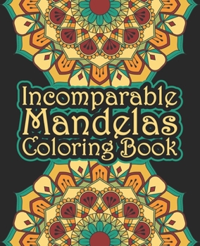 Incomparable Mandelas Coloring Book: The world's best mandala coloring book A Stress Management Coloring Book for adults ... 55 Mandalas One side ... book Mandala For Serenity & Stress-Relief