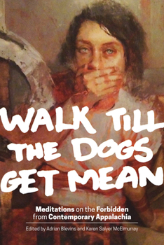 Paperback Walk Till the Dogs Get Mean: Meditations on the Forbidden from Contemporary Appalachia Book