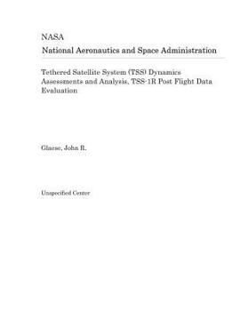 Paperback Tethered Satellite System (Tss) Dynamics Assessments and Analysis, Tss-1r Post Flight Data Evaluation Book