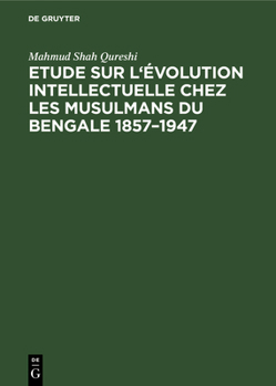 Hardcover Etude sur l'évolution intellectuelle chez les musulmans du Bengale 1857-1947 [French] Book