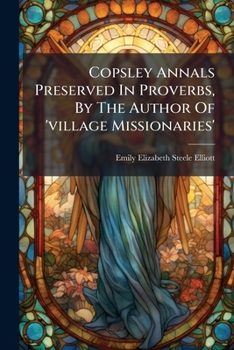 Paperback Copsley Annals Preserved In Proverbs, By The Author Of 'village Missionaries' Book