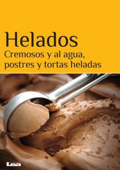 Paperback Helados: Cremosos Y Al Agua, Postres Y Tortas Heladas [Spanish] Book