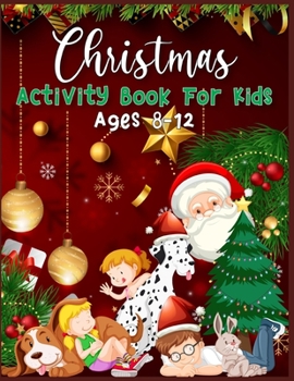 Paperback Christmas Activity Book For Kids Ages 8-12: A Fun Kid Workbook Game For Learning, Coloring, Dot To Dot, Copy Image, Mazes, Mathematical Mazes and More Book