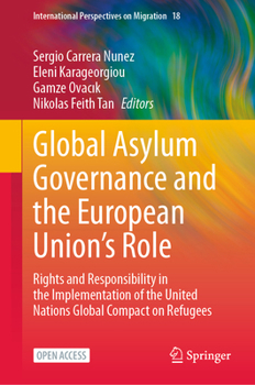 Global Asylum Governance and the European Union's Role: Rights and Responsibility in the Implementation of the United Nations Global Compact on Refugees (International Perspectives on Migration, 18)