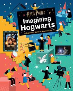 Hardcover Harry Potter: Imagining Hogwarts: A Beginner's Guide to Moviemaking Book