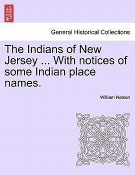 Paperback The Indians of New Jersey ... with Notices of Some Indian Place Names. Book