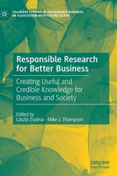Hardcover Responsible Research for Better Business: Creating Useful and Credible Knowledge for Business and Society Book