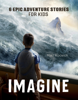 Paperback Imagine: 6 Epic Adventure Stories for Kids Book
