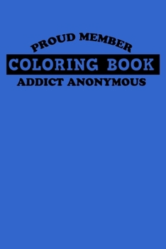Proud Member Coloring Book Addict Anonymous Notebook: 100 College Ruled Lined Pages
