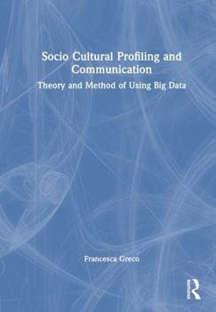 Hardcover Socio Cultural Profiling and Communication: Theory and Method of Using Big Data Book