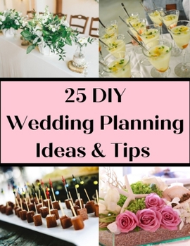 Paperback 25 DIY Wedding Planning Ideas & Tips: Not Just For The DIY Bride Book