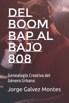 Del Boom Bap al Bajo 808: Genealogía Creativa del Género Urbano (Spanish Edition)
