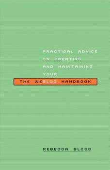 Paperback The Weblog Handbook: Practical Advice on Creating and Maintaining Your Blog Book