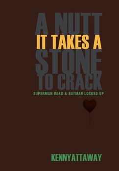 A Nutt It Takes a Stone to Crack: Superman Dead & Batman Locked Up