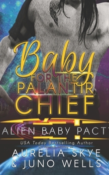 Baby For The Palantir Chief - Book #2 of the Alien Baby Pact