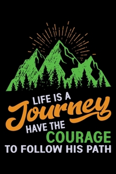 Life is a Journey Have the Courage to follow his Path: Hiking Prayer Journal | My Prayer Journal Guide to Prayer | A 3 Month Guide To Prayer, Praise and Thanks | Hiking Lovers Prayer Journal