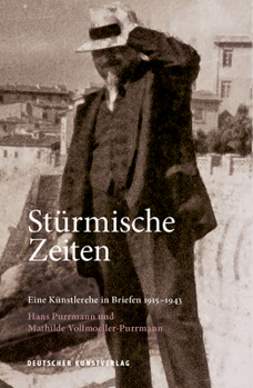 St�rmische Zeiten ‒ Eine K�nstlerehe in Briefen 1915-1943: Hans Purrmann Und Mathilde Vollmoeller-Purrmann