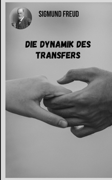 Paperback Die Dynamik des Transfers: Vielf?ltige Themen der Psychoanalyse aus der Sicht von Sigmund Freud. [German] Book