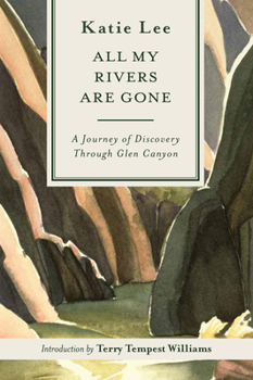 Paperback All My Rivers Are Gone: A Journey of Discovery Through Glen Canyon Book