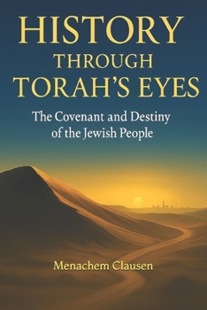 History Through Torah’s Eyes: The Covenant and Destiny of the Jewish People
