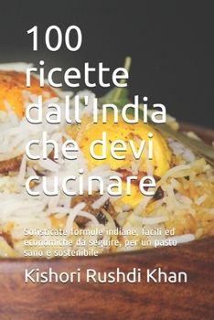 Paperback 100 ricette dall'India che devi cucinare: Sofisticate formule indiane, facili ed economiche da seguire, per un pasto sano e sostenibile [Italian] Book