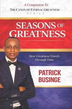 Seasons of Greatness: How Greatness Travels Through Time (The Canon of Eternal Greatness)