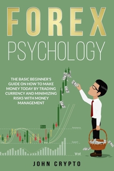 Paperback FOREX Psychology: The Basic Beginner's Guide on How to Make Money Today by Trading Currency and Minimizing Risks With Money Management Book