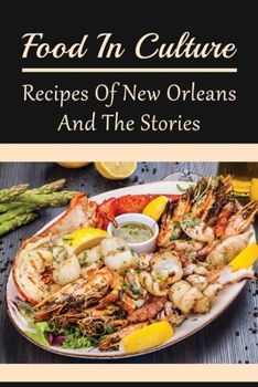 Food In Culture: Recipes Of New Orleans And The Stories: Old New Orleans Recipes