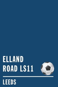 ELLAND ROAD LEEDS: Soccer Journal / Notebook /Diary  to write in and record your thoughts.