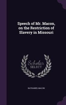 Hardcover Speech of Mr. Macon, on the Restriction of Slavery in Missouri Book
