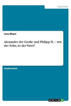 Paperback Alexander der Große und Philipp II. - wie der Sohn, so der Vater? [German] Book