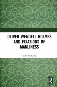 Hardcover Oliver Wendell Holmes and Fixations of Manliness Book