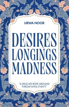 Paperback Desires, Longings, Madness: A delicate rope around throat, until it isn't. Book