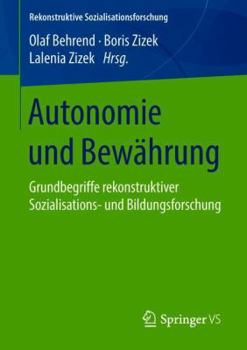 Paperback Autonomie Und Bewährung: Grundbegriffe Rekonstruktiver Sozialisations- Und Bildungsforschung [German] Book