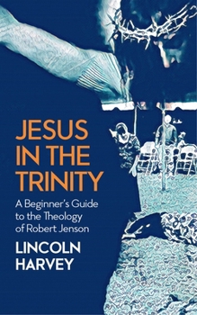 Paperback Jesus in the Trinity: A Beginner's Guide to the Theology of Robert Jenson Book