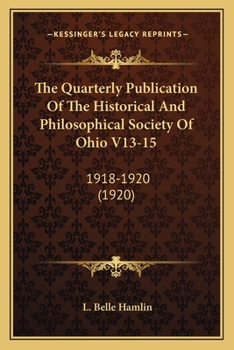 Paperback The Quarterly Publication Of The Historical And Philosophical Society Of Ohio V13-15: 1918-1920 (1920) Book