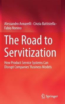Hardcover The Road to Servitization: How Product Service Systems Can Disrupt Companies' Business Models Book