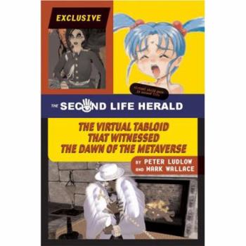 Hardcover The Second Life Herald: The Virtual Tabloid That Witnessed the Dawn of the Metaverse Book