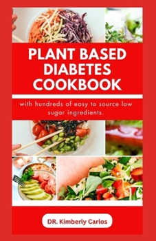 Paperback Plant Based Diabetes Cookbook: Delectable Low Sugar Recipes and Meal Plan for Managing and Preventing Diabetic Conditions Book