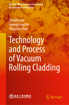 Hardcover Technology and Process of Vacuum Rolling Cladding (Key Steel Manufacturing Technologies by Collaborative Innovation) Book
