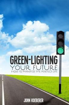 Paperback Green-Lighting Your Future: How to Manifest the Perfect Life Book