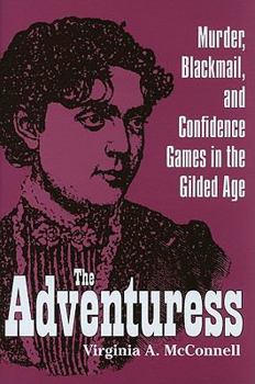 Hardcover The Adventuress: Murder, Blackmail, and Confidence Games in the Gilded Age Book