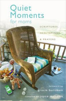 Paperback Quiet Moments for Moms: Scriptures, Meditations, and Prayers Book