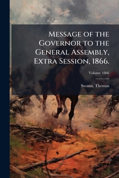 Paperback Message of the Governor to the General Assembly, Extra Session, 1866.; Volume 1866 Book