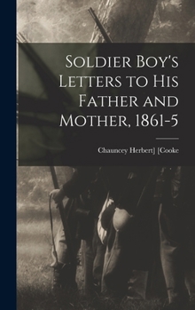 Hardcover Soldier Boy's Letters to his Father and Mother, 1861-5 Book