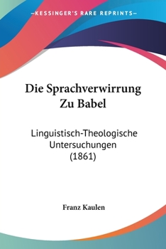 Paperback Die Sprachverwirrung Zu Babel: Linguistisch-Theologische Untersuchungen (1861) [German] Book