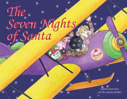Hardcover The Seven Nights of Santa (Captain Green Eyes & the Cupcake Buddies) Book