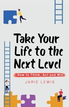 Paperback Take Your Life to the Next Level: How to Think, Act and Win Book